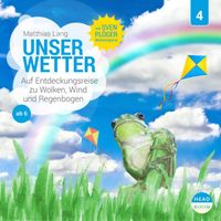 Unser Wetter - Auf Entdeckungsreise zu Wolken, Wind und Regenbogen