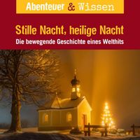 Abenteuer & Wissen, Stille Nacht, heilige Nacht - Die bewegende Geschichte eines Welthits