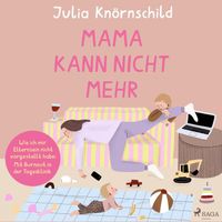 Mama kann nicht mehr