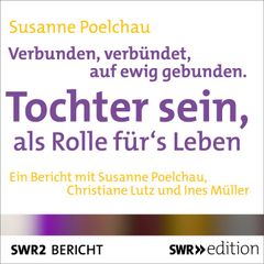 Verbunden, verbündet, auf ewig gebunden - Tochter sein, als Rolle für's Leben