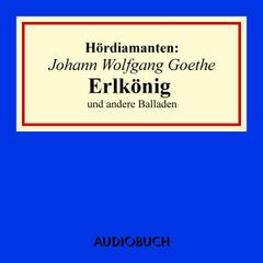 Johann Wolfgang Goethe: "Erlkönig" und andere Balladen