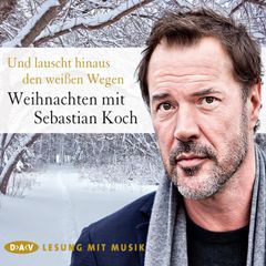 Und lauscht hinaus den weißen Wegen. Weihnachten mit Sebastian Koch