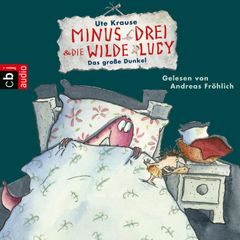 Minus Drei und die wilde Lucy - Das große Dunkel