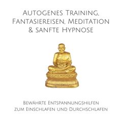 Autogenes Training, Fantasiereisen, Meditation & sanfte Hypnose