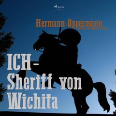 Ich - Sheriff von Wichita (Ungekürzt)