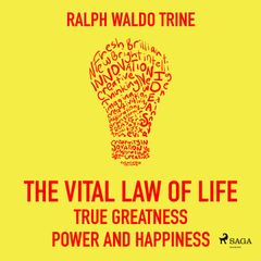 The Vital Law Of Life: True Greatness, Power and Happiness