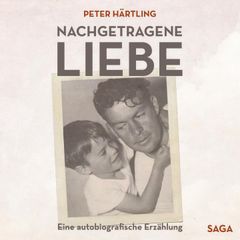 Nachgetragene Liebe - Eine autobiografische Erzählung (Ungekürzt)