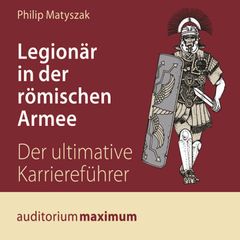 Legionär in der römischen Armee (Ungekürzt)