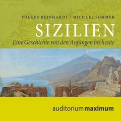 Sizilien - Eine Geschichte von den Anfängen bis heute (Ungekürzt)