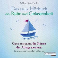 Das kleine Hör-Buch der Ruhe und Gelassenheit