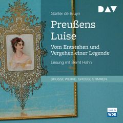 Preußens Luise. Vom Entstehen und Vergehen einer Legende