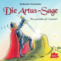 Die Artus-Sage. Was geschah auf Camelot?