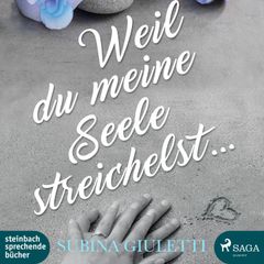 Weil du meine Seele streichelst (Ungekürzt)