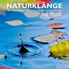 Naturklänge mit Musik - zum Einschlafen, Meditieren, Heilen und Entspannen