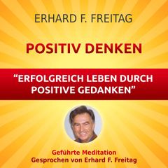 Positiv denken - Erfolgreich leben durch positive Gedanken