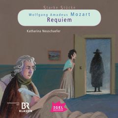 Starke Stücke. Wolfgang Amadeus Mozart. Requiem