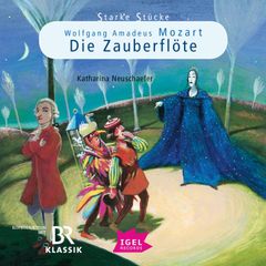 Starke Stücke. Wolfgang Amadeus Mozart. Die Zauberflöte