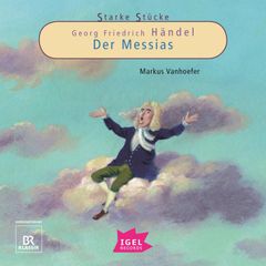 Starke Stücke. Georg Friedrich Händel. Der Messias