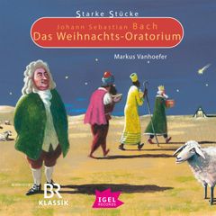 Starke Stücke. Johann Sebastian Bach. Das Weihnachts-Oratorium