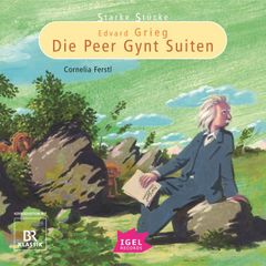 Starke Stücke. Edvard Grieg. Die Peer-Gynt-Suiten