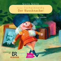 Starke Stücke. Peter Tschaikowsky. Der Nussknacker