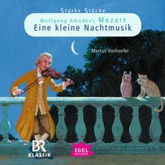 Starke Stücke. Wolfgang Amadeus Mozart. Eine kleine Nachtmusik