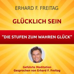 Glücklich sein - Die Stufen zum wahren Glück