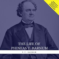 The Life of Phineas T. Barnum