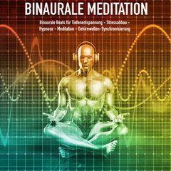 Binaurale Meditation für Tiefenentspannung - Stressabbau - Hypnose - Meditation - Gehirnwellen-Synchronisierung