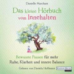 Das kleine Hör-Buch vom Innehalten