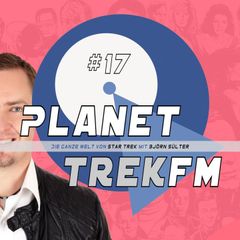 Planet Trek fm #17 - Die ganze Welt von Star Trek