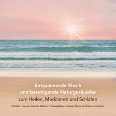 Entspannende Musik und beruhigende Naturgeräusche zum Heilen, Meditieren und Schlafen (Entspannungsmusik)