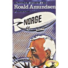 Abenteurer unserer Zeit, Roald Amundsen