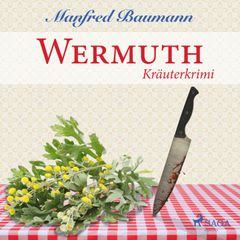 Wermuth - Kräuterkrimi (Ungekürzt)