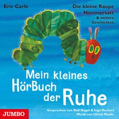 Die kleine Raupe Nimmersatt & weitere Geschichten. Mein kleines HörBuch der Ruhe