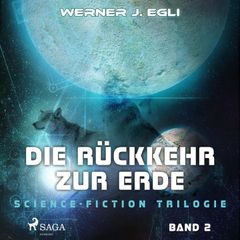 Die Rückkehr zur Erde - Science-Fiction Trilogie, Band 2 (Ungekürzt)