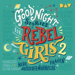 Good Night Stories for Rebel Girls – Teil 2: Mehr außergewöhnliche Frauen