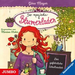 Der magische Blumenladen. Der gefährliche Schulzauber [Band 9]