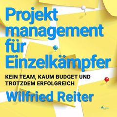 Projektmanagement für Einzelkämpfer - Kein Team, kaum Budget und trotzdem erfolgreich (Ungekürzt)