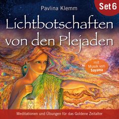 Meditationen und Übungen für das Goldene Zeitalter: Lichtbotschaften von den Plejaden (Übungs-Set 6)