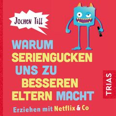 Warum Seriengucken uns zu besseren Eltern macht