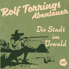 Die Stadt im Urwald (Rolf Torrings Abenteuer - Folge 563)