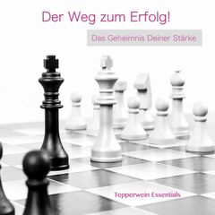 Der Weg zum Erfolg! Das Geheimnis Deiner Stärke