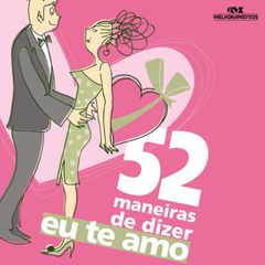 52 maneiras de dizer "eu te amo"