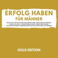 Erfolg Haben für Männer Gold Edition