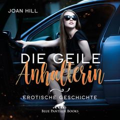 Die geile Anhalterin | Erotik Audio Story | Erotisches Hörbuch