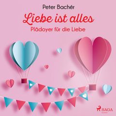 Liebe ist alles - Plädoyer für die Liebe