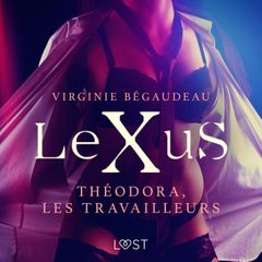 LeXuS : Théodora, les Travailleurs – Une dystopie érotique