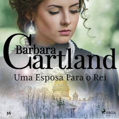 Uma Esposa Para o Rei (A Eterna Coleção de Barbara Cartland 36)