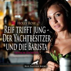 Reif trifft jung - Der Yachtbesitzer und die Barista / Eine heiße Affäre voller Leidenschaft ...